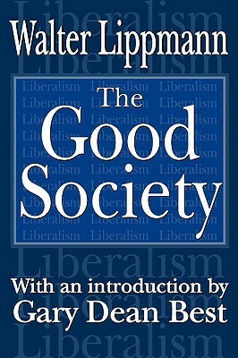 The Good Society by Walter Lippmann, Gary Best