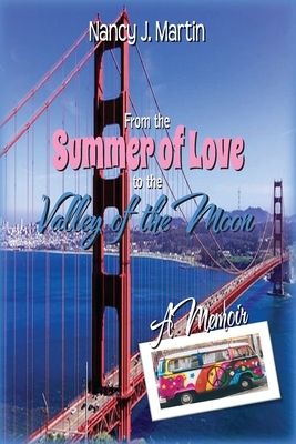 From the Summer of Love to the Valley of the Moon by Nancy J. Martin