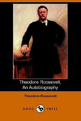 Theodore Roosevelt: An Autobiography by Theodore Roosevelt
