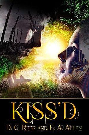 Kiss'd: A time travel romantic adventure by Diana C. Reep, Diana C. Reep, E.A. Allen