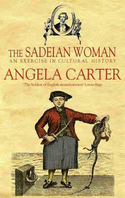 The Sadeian Woman: An Exercise in Cultural History by Angela Carter