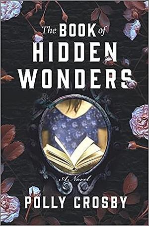 The Book of Hidden Wonders: A Novel by Polly Crosby