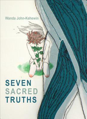 Seven Sacred Truths by Wanda John-Kehewin