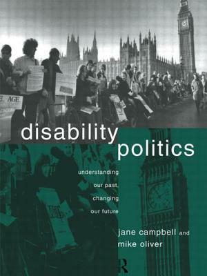 Disability Politics: Understanding Our Past, Changing Our Future by Mike Oliver, Jane Campbell