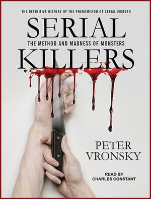 Serial Killers: The Method and Madness of Monsters by Peter Vronsky