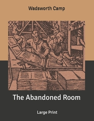 The Abandoned Room: Large Print by Wadsworth Camp