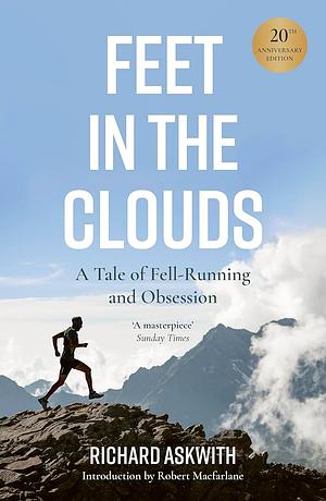 Feet in the Clouds: A Tale of Fell-Running and Obsession by Richard Askwith