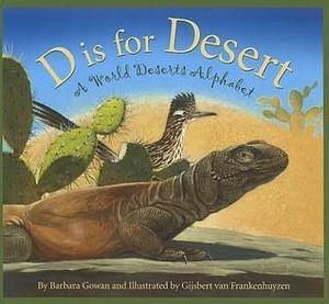 D is for Desert: A World Deserts Alphabet by Barbara Gowan, Gijsbert van Frankenhuyzen