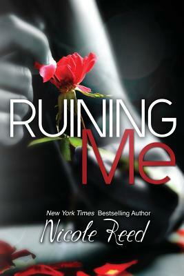 Ruining Me by Nicole Reed