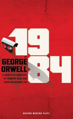 1984 (Broadway Edition) by Duncan Macmillan, George Orwell, Robert Icke