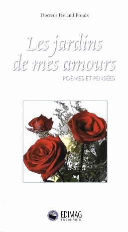 Les jardins de mes amours : poèmes et pensées by Roland Proulx