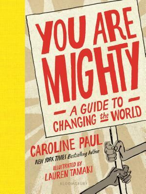 You Are Mighty: A Guide to Changing the World by Caroline Paul