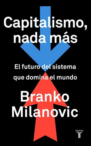 Capitalismo, nada más: El futuro del sistema que domina el mundo by Branko Milanović