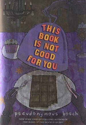 This Book Is Not Good for You by Gilbert Ford, Pseudonymous Bosch