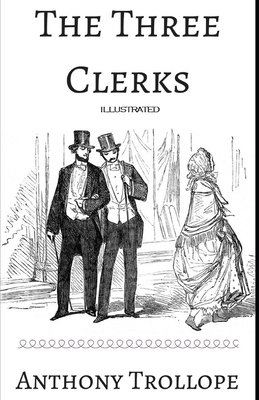 The Three Clerks Illustrated by Anthony Trollope