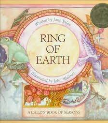 Ring of Earth: A Child's Book of Seasons : This Ring of Earth, This World, This Sphere, Enclosed Within the Circled Year by Jane Yolen, John Wallner