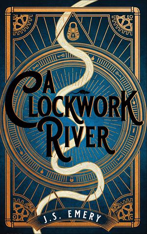 Clockwork River by J.S. Emery, J.S. Emery