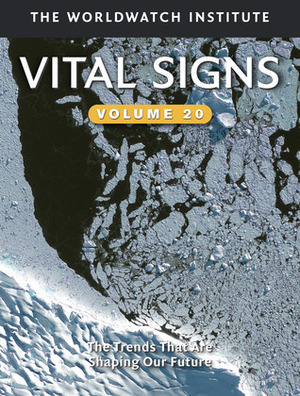 Vital Signs Volume 20: The Trends that are Shaping Our Future by The Worldwatch Institute