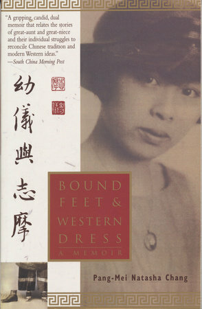Bound Feet & Western Dress: A Memoir by Pang-Mei Natasha Chang