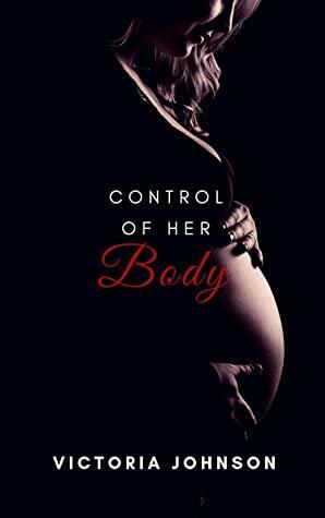 Control of Her Body by Victoria Johnson