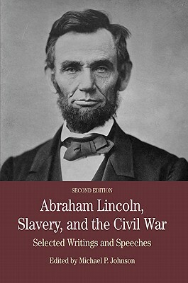 Abraham Lincoln, Slavery, and the Civil War: Selected Writing and Speeches by Michael P. Johnson