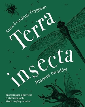 Terra insecta: Planeta owadów by Anne Sverdrup-Thygeson