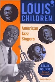 Louis' Children: American Jazz Singers by Leslie Gourse