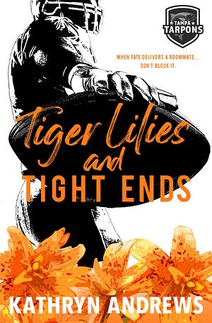 Tiger Lilies and Tight Ends by Kathryn Andrews