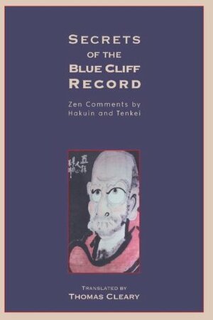 Secrets of the Blue Cliff Record: Zen Comments by Hakuin and Tenkei by Thomas Cleary