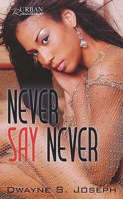 Never Say Never by Dwayne S. Joseph