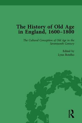 The History of Old Age in England, 1600-1800, Part I Vol 1 by Anne Kugler, Lynn Botelho, Susannah R. Ottaway