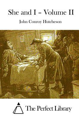 She and I - Volume II by John Conroy Hutcheson