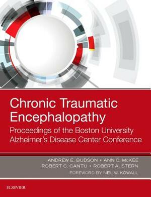 Chronic Traumatic Encephalopathy: Proceedings of the Boston University Alzheimer's Disease Center Conference by Ann C. McKee, Robert C. Cantu, Andrew E. Budson