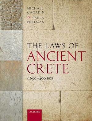 The Laws of Ancient Crete, C.650-400 Bce by Paula Perlman, Michael Gagarin