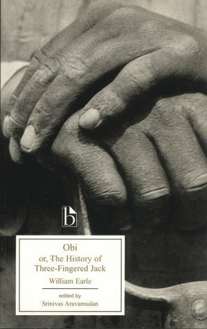 Obi; Or, the History of Three-Fingered Jack by Srinivas Aravamudan, William Earle