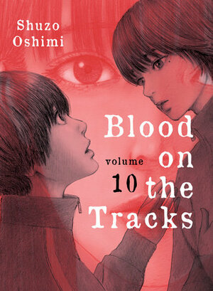 Blood on the Tracks, Vol. 10 by Shūzō Oshimi