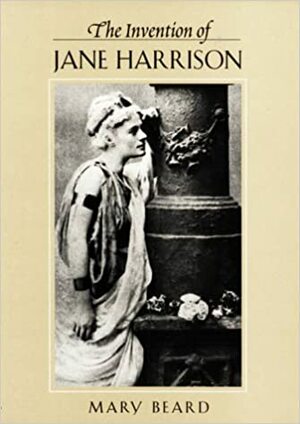 The Invention of Jane Harrison by Mary Beard