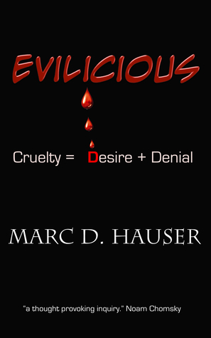 Evilicious: Cruelty = Desire + Denial by Marc Hauser