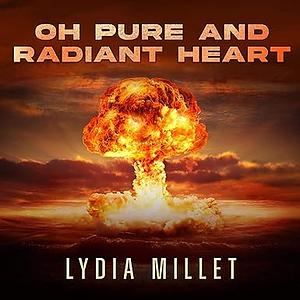 Oh Pure and Radiant Heart by Lydia Millet