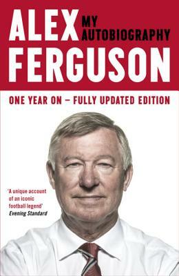 Alex Ferguson: My Biography by Alex Ferguson