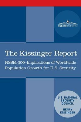 The Kissinger Report: NSSM-200 Implications of Worldwide Population Growth for U.S. Security Interests by Henry Kissinger, National Security Council