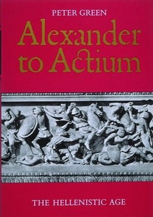 Alexander to Actium by Peter Green
