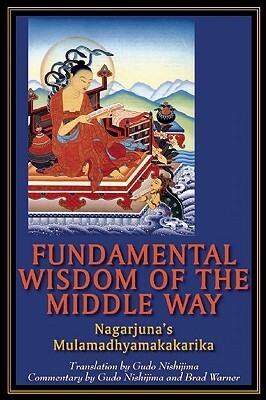 Fundamental Wisdom of the Middle Way: Nagarjuna's Mulamadhyamakakarika by Brad Warner, Gudo Wafu Nishijima