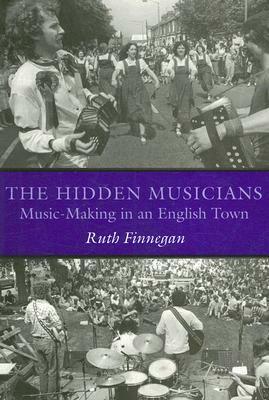 The Hidden Musicians: Music-Making in an English Town by Ruth Finnegan