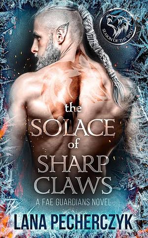 The Solace of Sharp Claws by Lana Pecherczyk