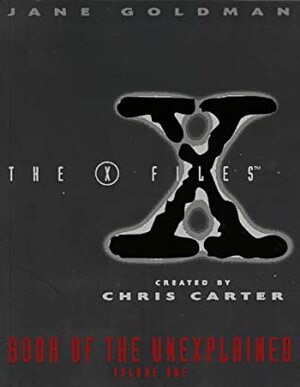 The X-Files: Book of the Unexplained, Volume 1 by Jane Goldman