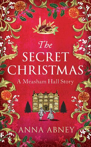 The Secret Christmas: A Measham Hall Story by Anna Abney