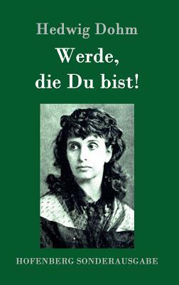 Werde, die Du bist! by Hedwig Dohm