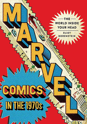Marvel Comics in the 1970s: The World Inside Your Head by Eliot Borenstein