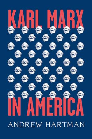 Karl Marx in America by Andrew Hartman